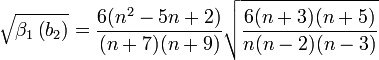 
\sqrt{\beta_1\left(b_2\right)} = \frac{6(n^2-5n+2)}{(n+7)(n+9)} \sqrt{\frac{6(n+3)(n+5)}{n(n-2)(n-3)}}
