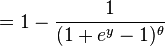  = 1 - \frac{1}{(1 + e^{y} - 1)^{\theta}} 