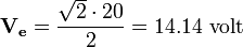 \mathbf{V_e} = \frac{\sqrt2\cdot 20}{2}= 14.14 \mbox{ volt}