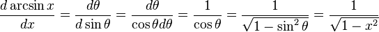 \frac{d \arcsin x}{dx} = \frac{d \theta}{d \sin \theta} = \frac{d \theta}{\cos \theta d \theta} = \frac{1} {\cos \theta} = \frac{1} {\sqrt{1-\sin^2 \theta}} = \frac{1}{\sqrt{1-x^2}}