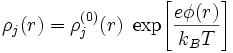 \rho_j (r) = \rho_j^{(0)}(r) \; \exp\!\left[\frac{e\phi(r)}{k_B T}\right]