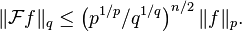 \|\mathcal Ff\|_q \le \left(p^{1/p}/q^{1/q}\right)^{n/2} \|f\|_p.