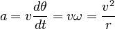  a = v \frac{d\theta}{dt} = v\omega = \frac{v^2}{r}