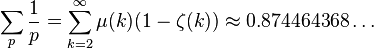 \sum_{p}\frac{1}{p}=\sum_{k=2}^{\infty}\mu(k)(1-\zeta(k)) \approx 0.874464368 \dots