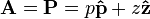 \mathbf{A} = \mathbf{P} = p\mathbf{\hat p} + z \mathbf{\hat z}