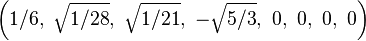 \left(1/6,\ \sqrt{1/28},\ \sqrt{1/21},\ -\sqrt{5/3},\ 0,\ 0,\ 0,\ 0\right)