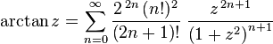 \arctan z = \sum_{n=0}^\infty \frac{2^{\,2n}\,(n!)^2}{\left(2n+1\right)!} \; \frac{z^{\,2n+1}}{\left(1+z^2\right)^{n+1}}