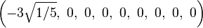 \left(-3\sqrt{1/5},\ 0,\ 0,\ 0,\ 0,\ 0,\ 0,\ 0,\ 0\right)