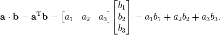 \mathbf{a} \cdot \mathbf{b} = \mathbf{a}^\mathrm{T} \mathbf{b} = \begin{bmatrix}
    a_1  & a_2  & a_3
\end{bmatrix}\begin{bmatrix} 
    b_1 \\ b_2 \\ b_3
\end{bmatrix}= a_1b_1 + a_2b_2 + a_3b_3.