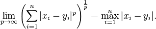 \lim_{p\to\infty}{\left(\sum_{i=1}^n |x_i-y_i|^p\right)^\frac{1}{p}} = \max_{i=1}^n |x_i-y_i|. \,