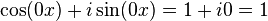 \cos (0x) + i\sin (0x) = 1 + i0 = 1