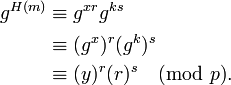 
\begin{align}
g^{H(m)} & \equiv g^{xr} g^{ks} \\
& \equiv (g^{x})^r (g^{k})^s \\
& \equiv (y)^r (r)^s \pmod p.\\
\end{align}
