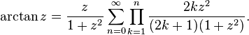 \arctan z = \frac{z}{1+z^2} \sum_{n=0}^\infty \prod_{k=1}^n \frac{2k z^2}{(2k+1)(1+z^2)}.