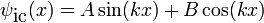 {\psi}_\mbox{ic}(x)=A\sin(kx)+B\cos(kx)\,