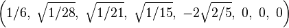 \left(1/6,\ \sqrt{1/28},\ \sqrt{1/21},\ \sqrt{1/15},\ -2\sqrt{2/5},\ 0,\ 0,\ 0\right)