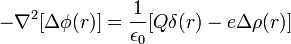 - \nabla^2 [\Delta\phi(r)] = \frac{1}{\epsilon_0} [Q\delta(r) - e\Delta\rho(r)]