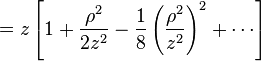  = z \left[ 1 + \frac{\rho^2}{2 z^2} - \frac{1}{8} \left( \frac{\rho^2}{z^2} \right)^2 + \cdots \right] 