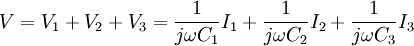 \ V = V_1 + V_2 + V_3 =  \frac {1}{j \omega C_1} I_1 + \frac {1}{j \omega C_2} I_2 + \frac {1}{j \omega C_3} I_3