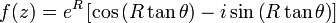 f(z) = e^{R} \left[ \cos \left( R\tan \theta \right) - i \sin \left( R\tan \theta \right) \right] 