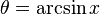 \theta = \arcsin x \!