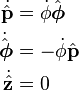 \begin{align}
  \dot{\hat{\mathbf{p}}} &= \dot\phi \hat{\boldsymbol{\phi}} \\
  \dot{\hat{\boldsymbol{\phi}}} &= - \dot\phi \hat{\mathbf{p}} \\
  \dot{\hat{\mathbf{z}}}   &= 0 \end{align}