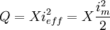 \ Q = X i_{eff}^2 = X \frac {i_m^2} {2}