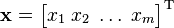 \mathbf{x} = \begin{bmatrix} x_1 \; x_2 \; \dots \; x_m \end{bmatrix}^{\rm T}