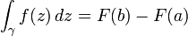 \int_\gamma f(z)\,dz=F(b)-F(a)