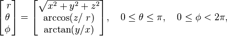 \begin{bmatrix}\ r \\ \theta \\ \phi \end{bmatrix} = 
\begin{bmatrix}
\sqrt{x^2 + y^2 + z^2} \\  \arccos(z / \ r ) \\ \arctan(y / x)
\end{bmatrix},\ \ \ 0 \le \theta \le \pi,\ \ \ 0 \le \phi < 2\pi,
