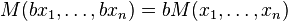  M(bx_1, \ldots, bx_n) = b M(x_1, \ldots, x_n) 