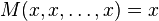  M(x,x, \ldots,x) = x 