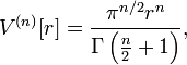 V^{(n)}[r] = \frac {\pi^{n/2} r^n}{\Gamma\left(\frac n 2 + 1 \right)},