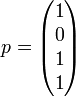 p= \begin{pmatrix} 1\\ 0\\ 1\\ 1 \end{pmatrix}