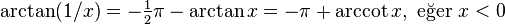 \arctan (1/x) = -\tfrac{1}{2}\pi - \arctan x = -\pi + \arccot x,\text{ eğer }x < 0 \,