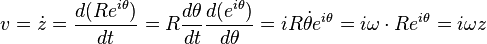 v=\dot z = \frac {d (R e^{i \theta})}{d t} = R \frac {d \theta}{d t} \frac {d (e^{i \theta})}{d \theta}  = iR\dot \theta e^{i\theta} = i\omega \cdot Re^{i\theta}= i\omega z