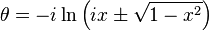 \theta = -i \ln \left(ix \pm \sqrt{1-x^2}\right) \, 