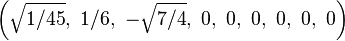 \left(\sqrt{1/45},\ 1/6,\ -\sqrt{7/4},\ 0,\ 0,\ 0,\ 0,\ 0,\ 0\right)