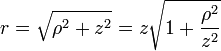  r=  \sqrt{\rho^2+z^2} = z \sqrt{ 1 + \frac{\rho^2}{z^2} } 