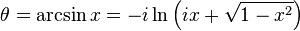 \theta = \arcsin x = -i \ln \left(ix + \sqrt{1-x^2}\right) \, 