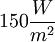 \ 150 \frac {W}{m^2}