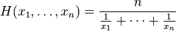  H(x_1, \ldots, x_n) = \frac{n}{\frac{1}{x_1} + \cdots + \frac{1}{x_n}} 