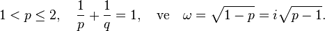 1 < p \le 2, \quad \frac 1 p + \frac 1 q = 1, \quad \text{ve} \quad \omega = \sqrt{1-p} = i\sqrt{p-1}.