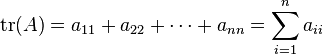 \mathrm{tr}(A) = a_{11} + a_{22} + \dots + a_{nn}=\sum_{i=1}^{n} a_{i i} \,