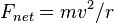 F_{net}  = mv^2/r\,