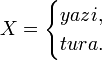 X = \begin{cases}yazi,\\tura .\end{cases}