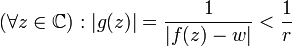 (\forall z\in\mathbb{C}):|g(z)|=\frac1{|f(z)-w|}<\frac1r