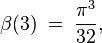 \beta(3)\;=\;\frac{\pi^3}{32},