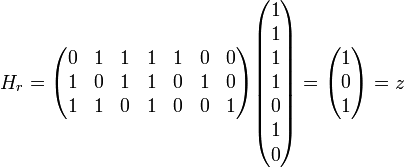 H_r= \begin{pmatrix} 0&1&1&1&1&0&0\\ 1&0&1&1&0&1&0\\ 1&1&0&1&0&0&1 \end{pmatrix} \begin{pmatrix} 1\\1\\1\\1\\0\\1\\0 \end{pmatrix} = \begin{pmatrix} 1\\0\\1 \end{pmatrix} =z