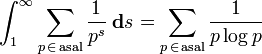 \int_{1}^{\infty}\sum_{p\,\in\mathrm{\,asal}}\frac{1}{p^s}\;\mathbf{d}s=\sum_{p\,\in\mathrm{\,asal}}\frac{1}{p\log p}