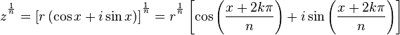 
     z^{{}^{\frac{1}{n}}}= \left[ r\left( \cos x+i\sin x \right) \right]^ {{}^{\frac{1}{n}}}= r^{{}^{\frac{1}{n}}} \left[ \cos \left( \frac{x+2k\pi}{n} \right) + i\sin \left( \frac{x+2k\pi}{n} \right) \right]
